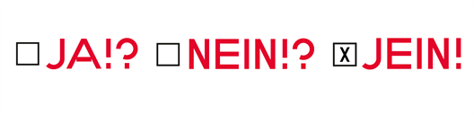 Die Grafik besteht aus roten Wörtern in Versalien. Sie lauten: "Ja!?", "Nein!?", "Jein!?". Vor den Wörtern sind kleine Kästchen, eins ist angekreuzt.